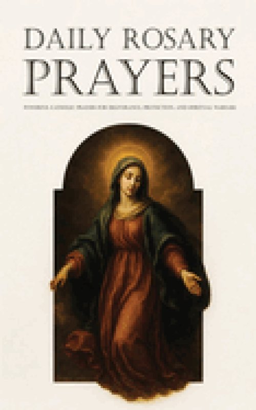 Daily Rosary Prayers: Powerful Catholic Prayers for Deliverance, Protection, and Spiritual Warfare