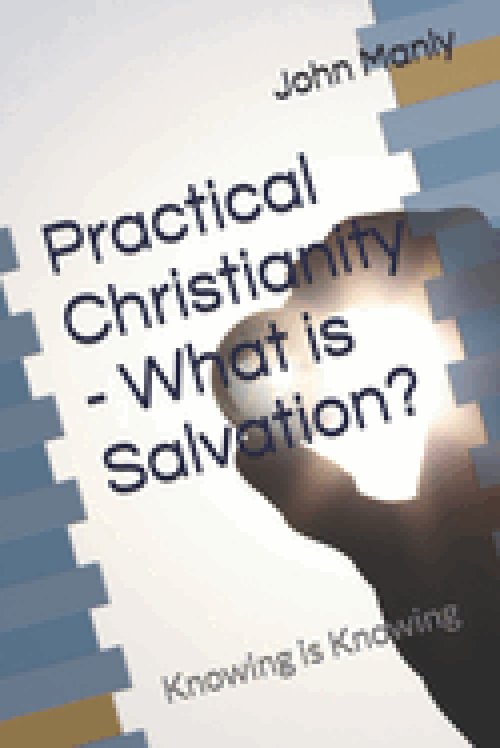 Practical Christianity - What is Salvation?: Knowing is Knowing