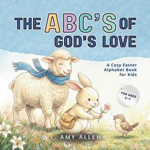 The ABC's of God's Love: A Cozy Easter Alphabet Book for Kids