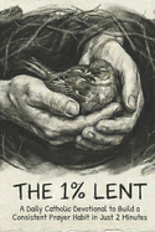 The 1% Lent: Find Peace in 2 Minutes A Day - A Catholic Devotional to Give Up Anxiety for 40 Days