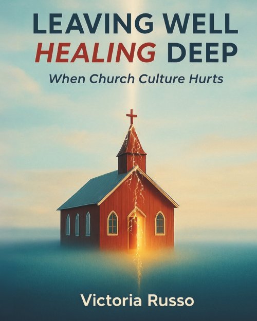 Leaving Well, Healing Deep: When Church Culture Hurts