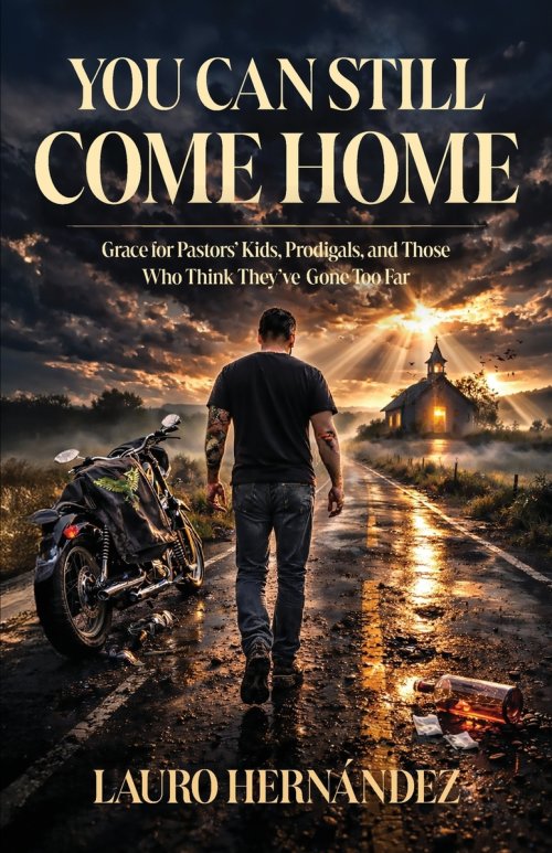 You Can Still Come Home: Grace for Pastors' Kids, Prodigals, and Those Who Think They've Gone Too Far