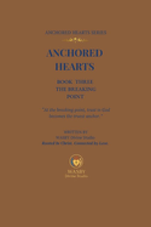 Anchored Hearts: The Breaking Point: (Book Three of the Anchored Hearts Series): At the breaking point, trust in God becomes the truest anchor