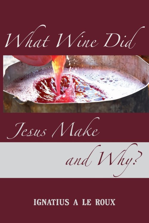 What Wine Did Jesus Make And Why? - The Rediscovery of Knowledge that was Lost for Centuries