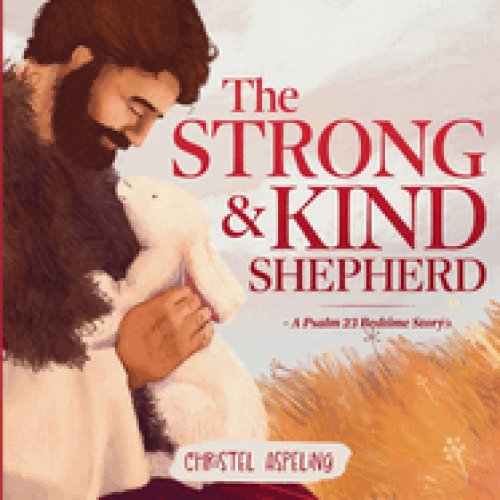 The Strong and Kind Shepherd: A Psalm 23 Bedtime Story