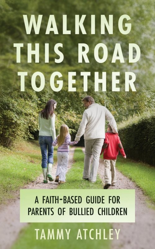 Walking This Road Together: A Faith-Based Guide for Parents of Bullied Children