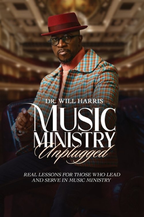 Music Ministry Unplugged: Real Lessons for Those who Lead and Serve in Music Ministry