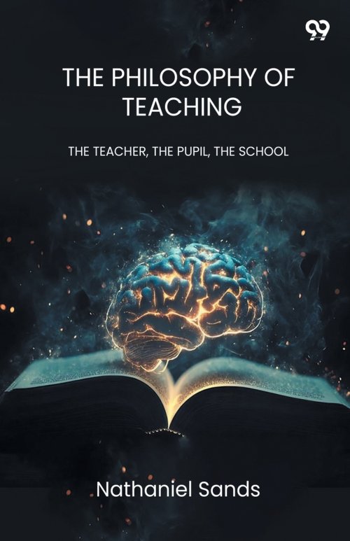 The Philosophy Of Teaching THE TEACHER, THE PUPIL, THE SCHOOL