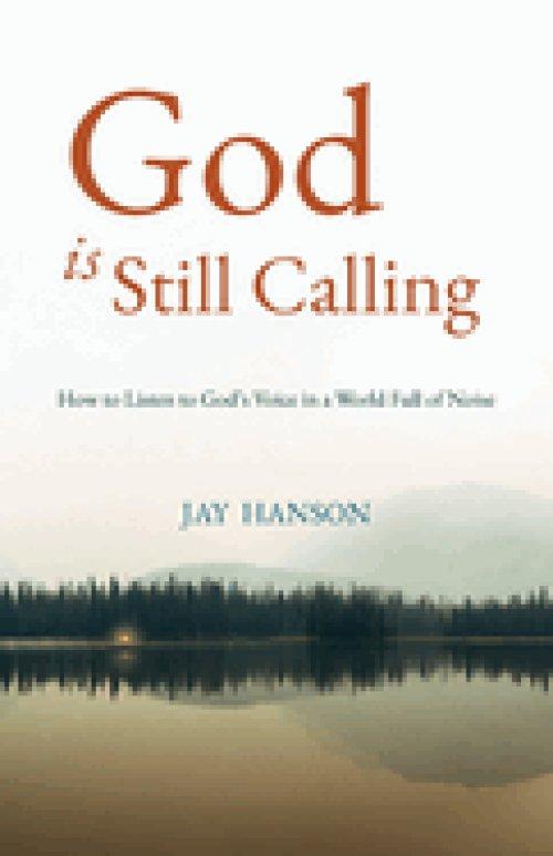 God is Still Calling: How to Listen to God's Voice in a World Full of Noise