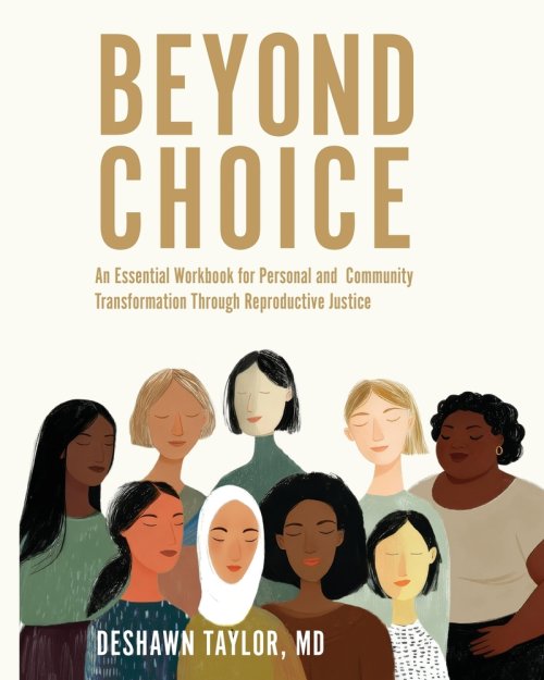 BEYOND CHOICE: An Essential Workbook for Personal and Community Transformation Through Reproductive Justice