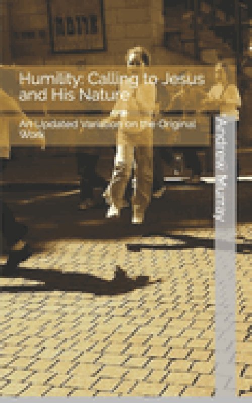 Humility:  Calling to Jesus and His Nature: An Updated Variation on the Original Work