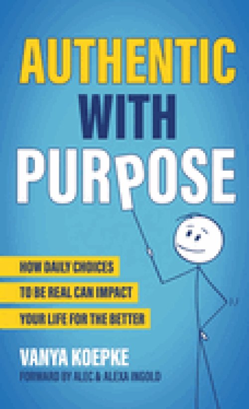 Authentic with Purpose: How Daily Choices to be Real Can Impact Your Life for the Better