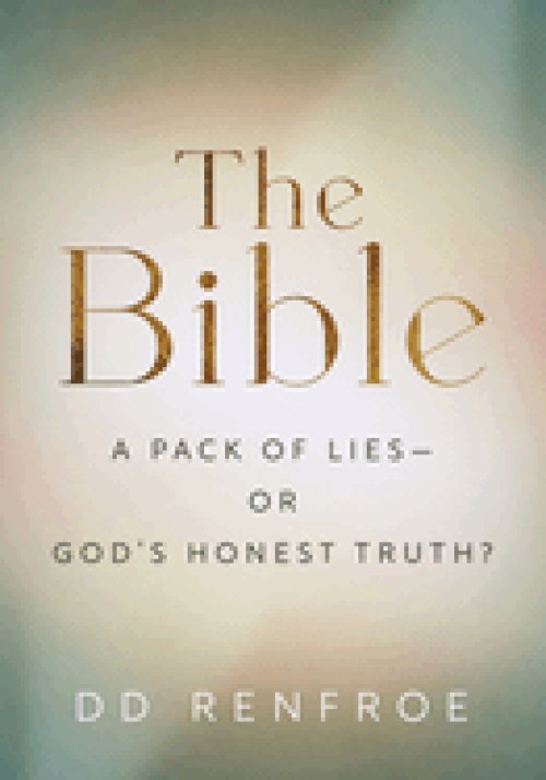 The Bible: A Pack of Lies-or God's Honest Truth?