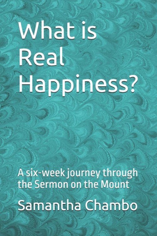 What is Real Happiness?: A six-week journey through the Sermon on the Mount