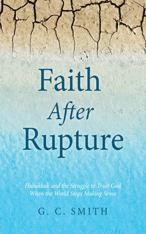 Faith After Rupture: Habakkuk and the Struggle to Trust God When the World Stops Making Sense