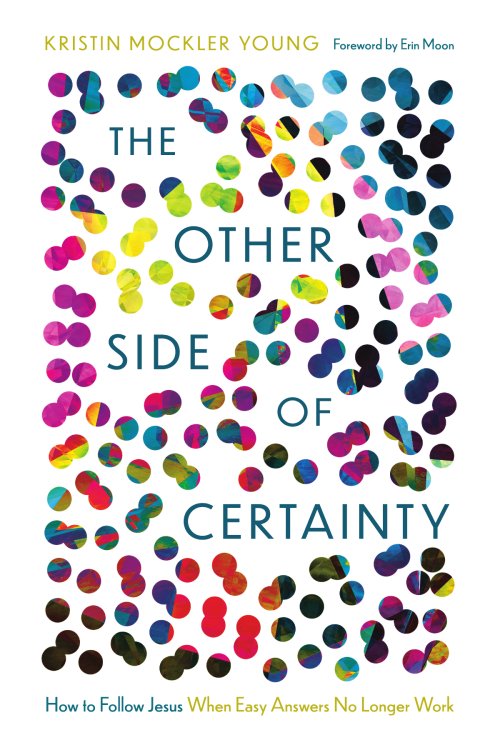 The Other Side of Certainty : How to Follow Jesus When Easy Answers No Longer Work