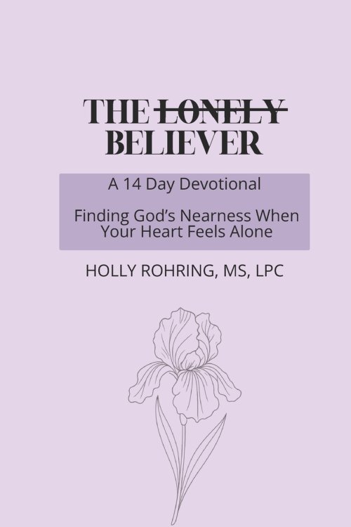 The Lonely Believer: A 14 Day Devotional: Finding God's Nearness When Your Heart Feels Alone