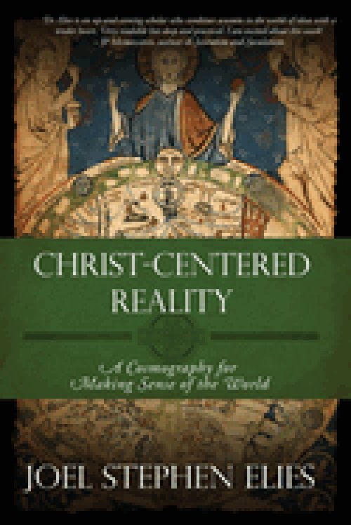 Christ-Centered Reality: A Cosmography for Making Sense of the World