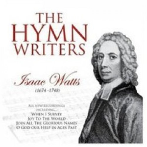 The Hymn Writers: Isaac Watts CD