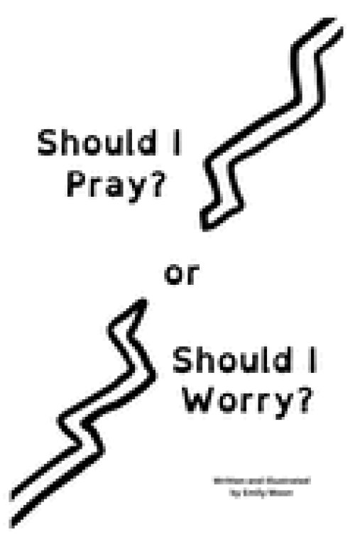 Should I Pray? or Should I Worry?