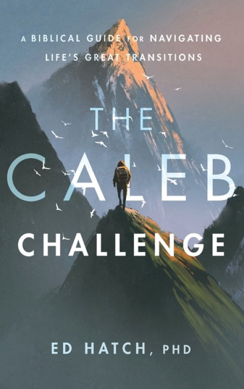 The Caleb Challenge: A Bible Guide for Navigating Life's Great Transitions