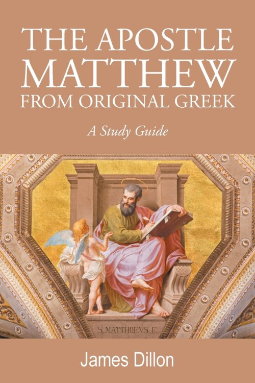 THE APOSTLE MATTHEW FROM ORIGINAL GREEK: A Study Guide