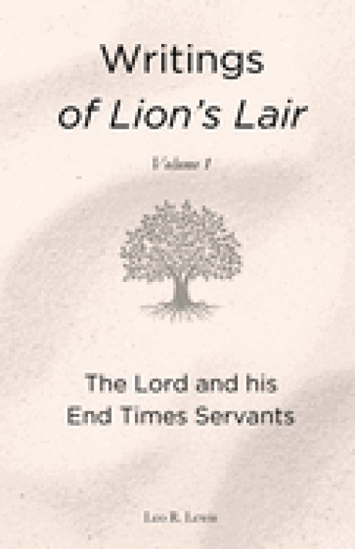 Writings of Lion's Lair, Volume 1: The Lord and his End Times Servants