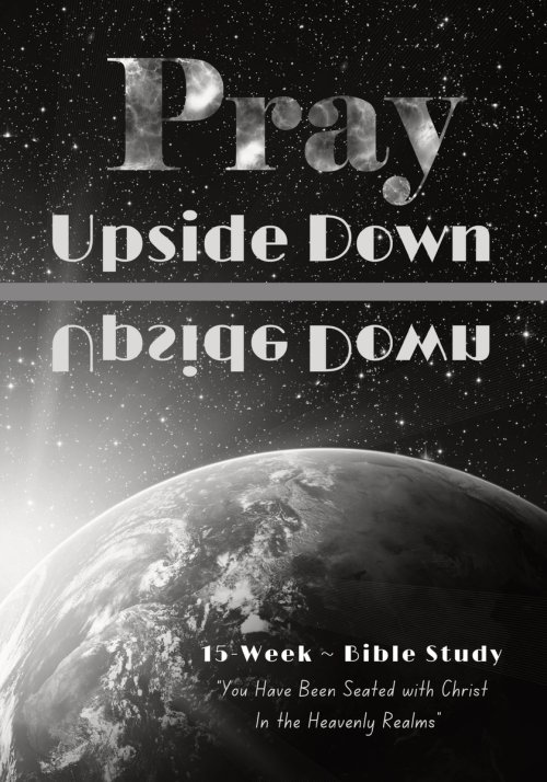 Pray Upside Down 15-Week Bible Study Guide: You Have Been Seated with Christ in the Heavenly Realms