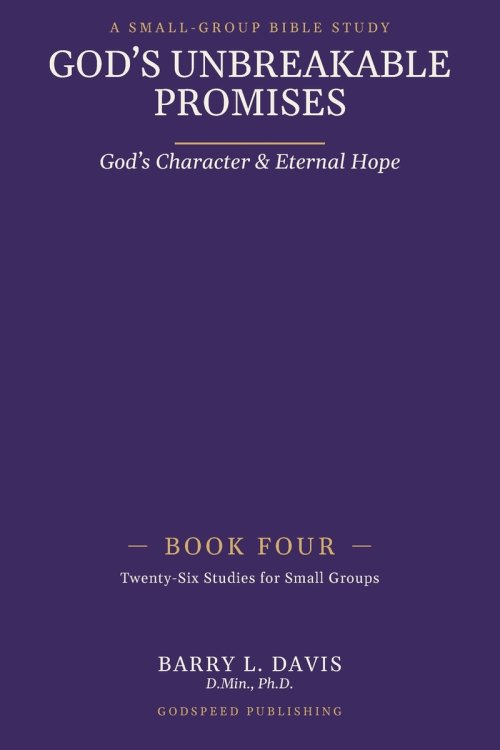 God's Unbreakable Promises Book Four: God's Character and Eternal Hope