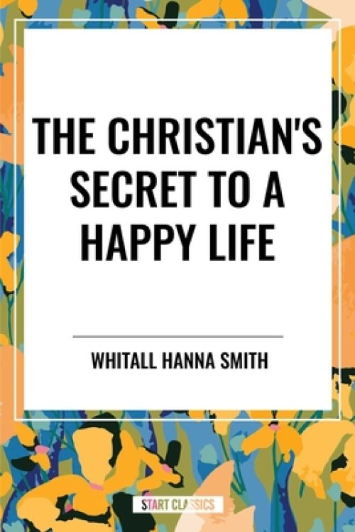 The Christian's Secret to a Happy Life
