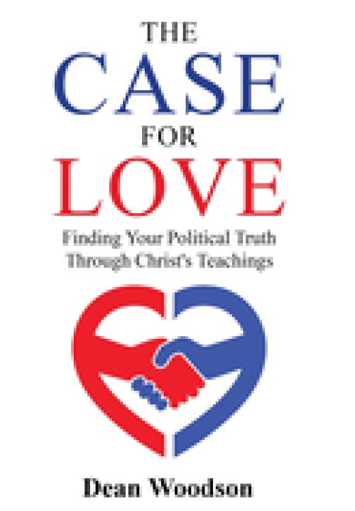 The Case for Love: Finding Your Political Truth Through Christ's Teachings