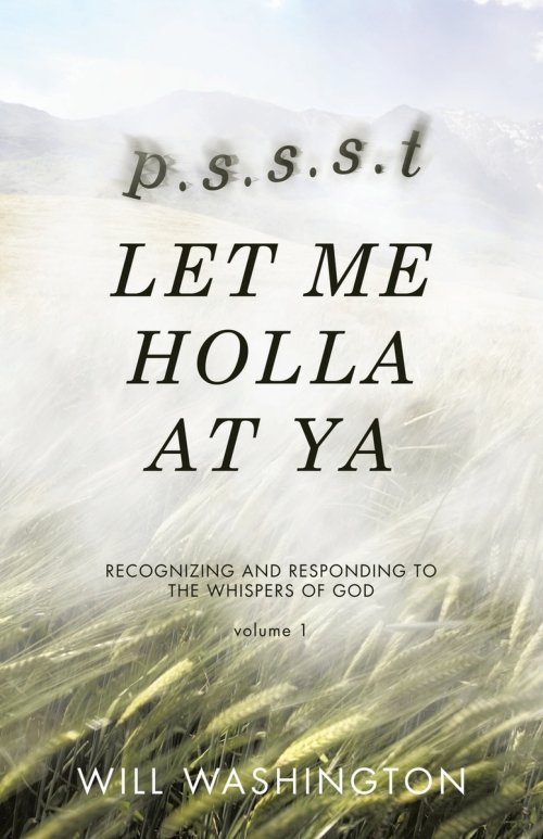 p.s.s.s.t LET ME HOLLA AT YA: RECOGNIZING AND RESPONDING TO THE WHISPERS OF GOD
