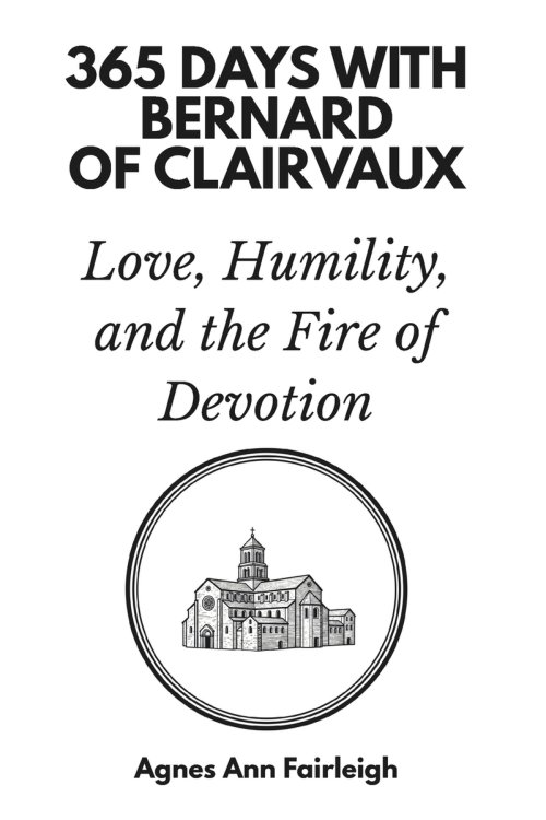 365 Days with Bernard of Clairvaux: Love, Humility, and the Fire of Devotion