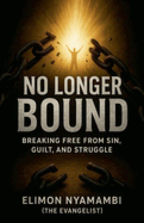 No Longer Bound: Breaking Free from Sin, Guilt, and Struggle