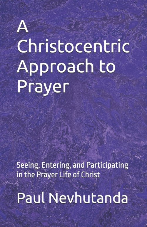 A Christocentric Approach to Prayer: Seeing, Entering, and Participating in the Prayer Life of Christ