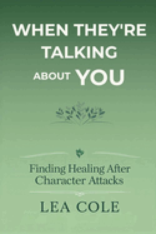 When They're Talking About You: Finding Healing After Character Attacks