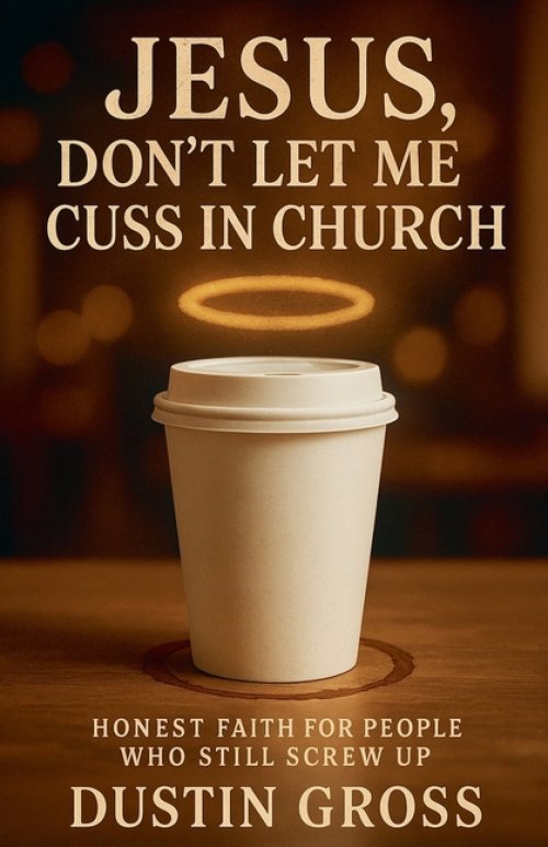 Jesus, Don't Let Me Cuss in Church: Honest Faith for People Who Still Screw Up