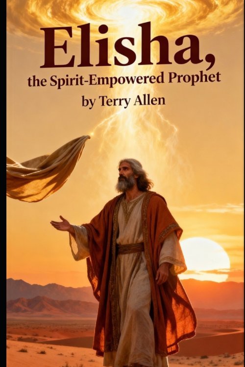 Elisha : The Spirit-Empowered Prophet