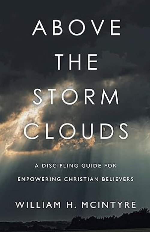 Above The Storm Clouds: A Discipling Guide for Empowering Christian Believers