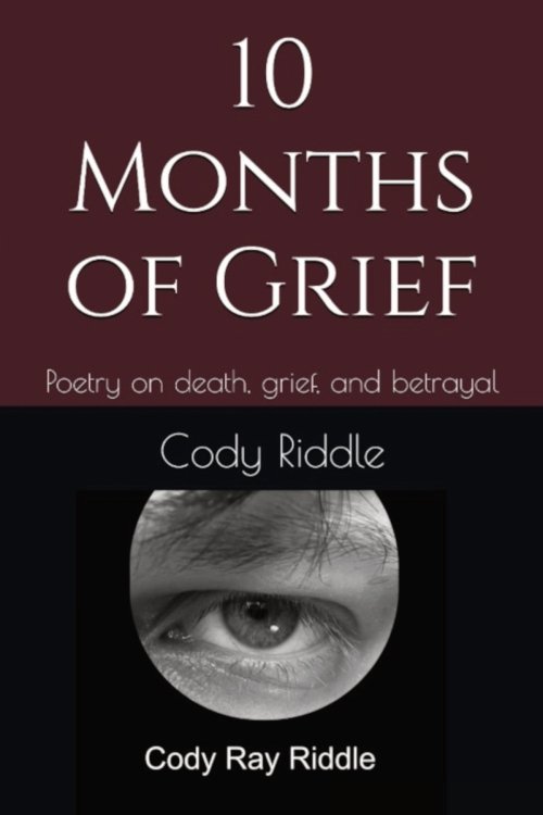 10 Months of Grief: Poetry on death, grief, and betrayal