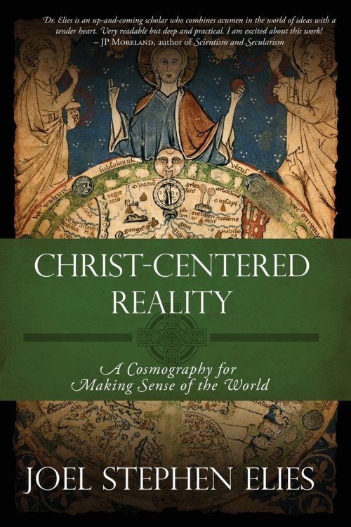 Christ-Centered Reality: A Cosmography for Making Sense of the World