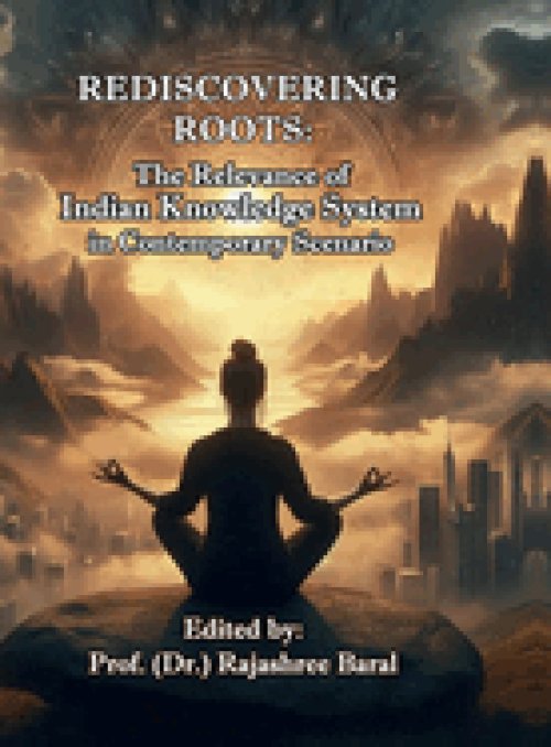 Rediscovering Roots: The Relevance of Indian Knowledge System in Contemporary Scenario