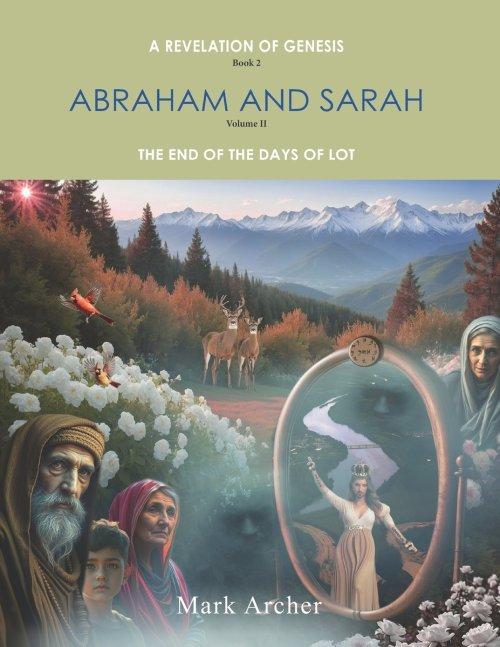 A Revelation of Genesis Book 2: Abraham and Sarah Volume 2 The End of the Days of Lot