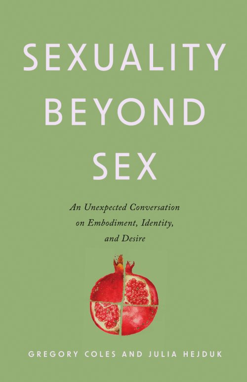 Sexuality Beyond Sex : An Unexpected Conversation on Embodiment, Identity, and Desire