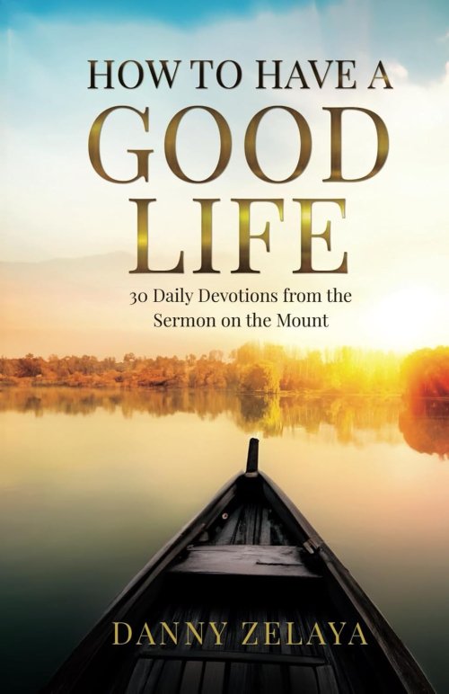 How to Have a Good Life: 30 Daily Devotions from the Sermon on the Mount
