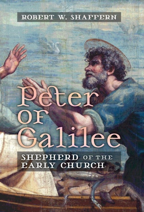 Peter of Galilee: Shepherd of the Early Church