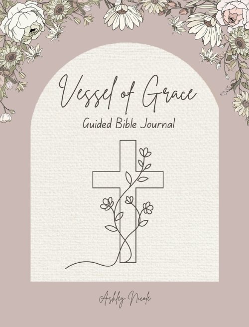 Vessel of Grace A Guided Bible Journal