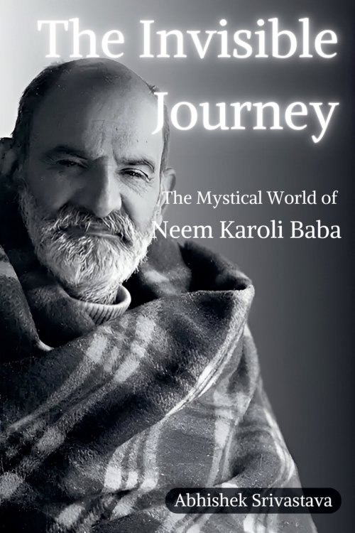 The Invisible Journey - The Mystical World of Neem Karoli Baba
