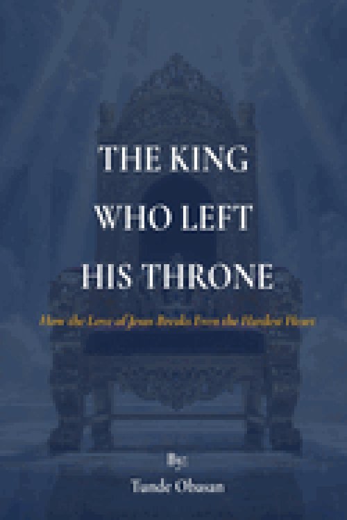 THE KING WHO LEFT HIS THRONE: How the Love of Jesus Breaks Even the Hardest Heart