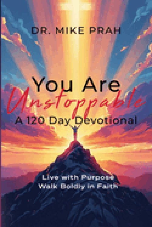 You Are Unstoppable. A 120-Day Devotional: Live with Purpose. Walk Boldly in Faith